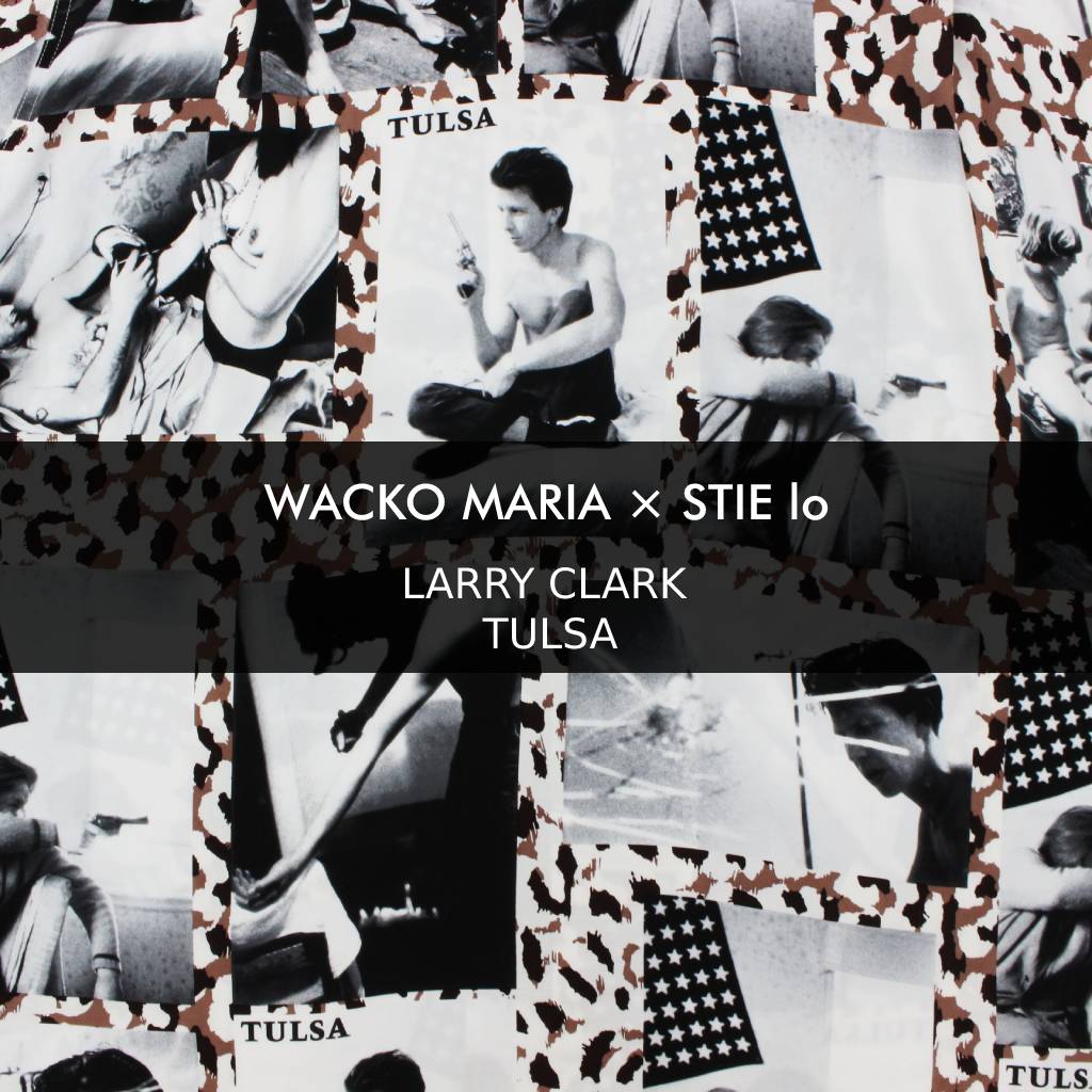 WACKO MARIA×STIELO×LARRY CLARK TULSA | コラボアイテム発売のご案内 